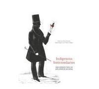 Indigenous Intermediaries: New Perspectives On Exploration Archives