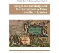 Indigenous Knowledge and the Environment in Africa and North America Indigenous Knowledge and the Environment in Africa and North America (Auteur)