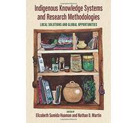 Indigenous Knowledge Systems And Research Methodologies : Local Solutions And Global Opportunities