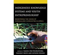 Indigenous Knowledge Systems and Youth Entrepreneurship: Recentering the Voices of Marginalized Communities in Africa