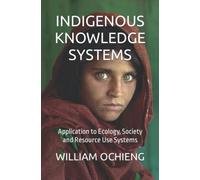 INDIGENOUS KNOWLEDGE SYSTEMS: Application to Ecology, Society and Resource Use Systems