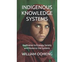 INDIGENOUS KNOWLEDGE SYSTEMS: Application to Ecology, Society and Resource Use Systems