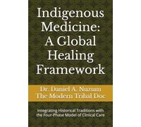Indigenous Medicine: A Global Healing Framework: Integrating Historical Traditions with the Four-Phase Model of Clinical Care
