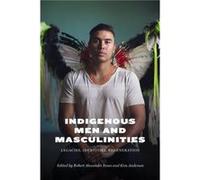 Indigenous Men and Masculinities Indigenous Men and Masculinities (Auteur)
