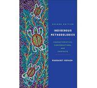 Indigenous Methodologies: Characteristics, Conversations, and Contexts