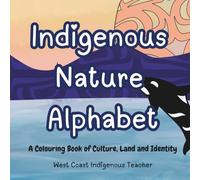 Indigenous Nature Alphabet: A Colouring Book of Culture, Land and Identity