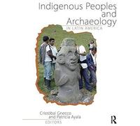 Indigenous Peoples And Archaeology In Latin America