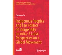Indigenous Peoples and the Politics of Indigeneity in India: A Local Perspective on a Global Movement