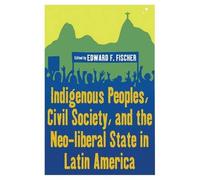 Indigenous Peoples, Civil Society, And The Neo-Liberal State In Latin America
