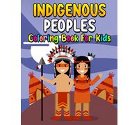 Indigenous Peoples Coloring Book For Kids: Excellent Coloring Pages Of Ethnic Groups For All Ages To Have Fun Ideal Gift For Special Occasions
