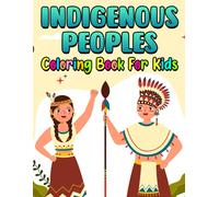 Indigenous Peoples Coloring Book For Kids: High-Quality Illustrations With Amazing Coloring Pages Of Ethnic Groups For Fun And Creativity Perfect Gift For Special Occasions