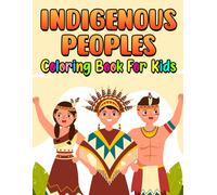 Indigenous Peoples Coloring Book For Kids: Intriguing Coloring Pages With Incredible Illustration Of Ethnic Groups To Unleash Creativity Energy Gift Idea For All Ages