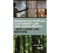 Indigenous Peoples Customary Law and Human Rights Why Living Law Matters - Tobin Brendan Griffith University Queensland Australia - Taylor amp Francis Ltd Tobin Brendan Griffith University Queensland 