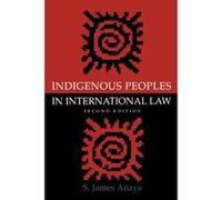 Indigenous Peoples in International Law S. James Anaya (Auteur)