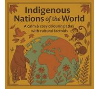 Indigenous Peoples of the World Canada: Cultural Heritage Colouring Book: Explore First Nations, Inuit, Maori, Maasai & More Through Relaxing Art & Stories