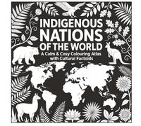 Indigenous Peoples of the World Down Under: Cultural Heritage Colouring Book: Discover Maori, Aboriginal, Inuit, Maasai & More Through Relaxing Art & Stories
