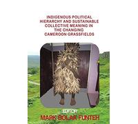 Indigenous Political Hierarchy And Sustainable Collective Meaning In The Changing Cameroon Grassfields