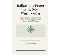 Indigenous Power in the New World Order: How Arctic Communities Shape State Strategy