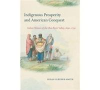Indigenous Prosperity and American Conquest by Susan SleeperSmith Susan SleeperSmith (Auteur)
