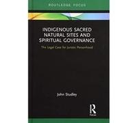 Indigenous Sacred Natural Sites and Spiritual Governance: The Legal Case for Juristic Personhood (Routledge Focus on Environment and Sustainability) - [Version Originale] Inconnu (Auteur)
