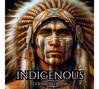 INDIGENOUS. Series of Therapeutic Coloring Books for Adults and Teenagers for Creativity and Mindfulness: Scenes From Life, Symbolism and Closeness to Nature on a Daily Basis with Native Americans.