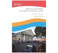 Indigenous Spiritualities, Land Rights, And Climate Justice