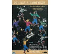 Indigenous Sustainable Wisdom Edited by Darcia Narvaez , Edited by Four Arrows Don Trent Jacobs , Edited by Eugene Halton , Edited by Brian Collier , Edited by Georges Enderle (Auteur)