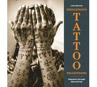 Indigenous Tattoo Traditions: Humanity Through Skin and Ink