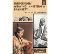 Indigenous Weaving Knitting and Basketry - Elizabeth Hawkins - Hancock House Publishers Ltd Canada - Livre en Anglais - Paperback Elizabeth HawkinsElizabeth Hawkins (Auteur)