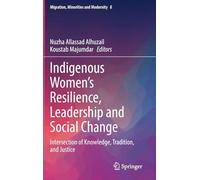 Indigenous Women's Resilience, Leadership and Social Change: Intersection of Knowledge, Tradition and Justice
