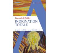 Laurent De Sutter – Indignation totale – Ce que notre addiction au scandale dit de nous – Poche
