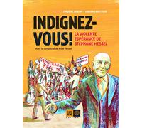 Indignez-vous !: La Violente espérance de Stéphane Hessel