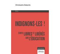 Indignons-les ! Écrits libres et libérés sur l'éducation - Christophe Delporte - Verone Eds - broché - Essai