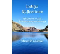 Indigo Reflections: Reflections on life through poetry and musings