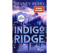 Indigo Ridge | Die Edens 1 |: SPIEGEL-Bestseller: Der dramatische Auftakt zur mitreißenden Small-Town-Romance-Reihe von BookTok-Star Devney Perry