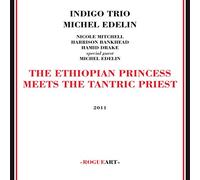 Indigo Trio & Michel Edelin - Ethiopian Princess Meets The Tantric Priest [Import]