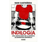 Indilogía – Una antología de la música alternativa española – Aguilar