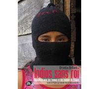 Indios sans roi: Rencontres avec des femmes et des hommes du Chiapas