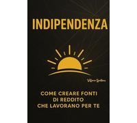 Indipendenza: come creare fonti di reddito che lavorano per te