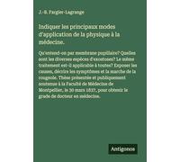 Indiquer les principaux modes d'application de la physique à la médecine.: Qu'entend-on par membrane pupillaire? Quelles sont les diverses espèces ... les causes, décrire les symptômes et la m