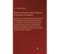 Indiquer les principaux modes d'application de la physique à la médecine.: Qu'entend-on par membrane pupillaire? Quelles sont les diverses espèces ... les causes, décrire les symptômes et la m