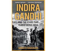 Indira Gandhi and the Years That Transformed India