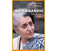 François Gautier – Indira Gandhi : Mère de l'Inde – Biographie – Broché – Perrin
