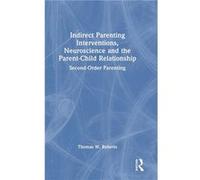 Indirect Parenting Interventions Neuroscience and the ParentChild Relationship - Thomas W. Roberts - Taylor amp Francis Ltd - Livre en Anglais - Hardback Thomas W. RobertsThomas W. Roberts (Auteur)