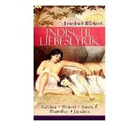 Indische Liebeslyrik: Kalidasa + Bharavi + Amaru + Bhartrihari + Jayadeva: Die Schönsten Gedichte Der Indischen Mythologie