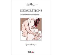 Indiscrétions: Dis-moi comment tu baises ...