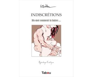 Indiscrétions: Dis-moi comment tu baises ...
