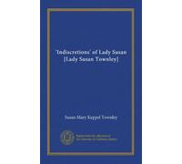 'Indiscretions' of Lady Susan [Lady Susan Townley]