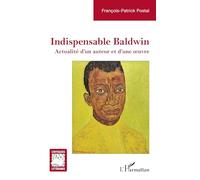 Indispensable Baldwin Actualité d’un auteur et d’une œuvre - François-Patrick Postal - L'harmattan - broché - Essai