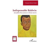 Indispensable Baldwin Actualité d’un auteur et d’une œuvre - François-Patrick Postal - L'harmattan - broché - Essai